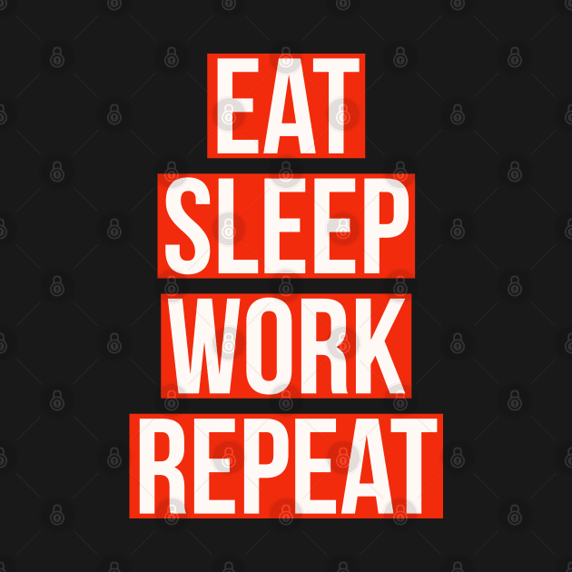 eat sleep work repeat by cooltific 