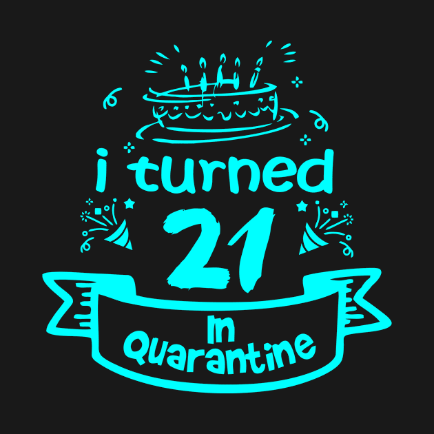 21st Birthday T-Shirt Celebration 21st Birthday In Quarantine 2020 Gifts by reelingduvet