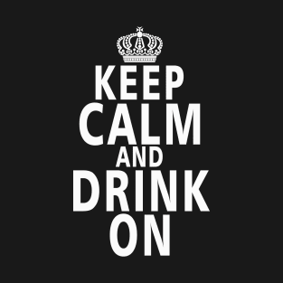 Keep Calm And Drink On T-Shirt