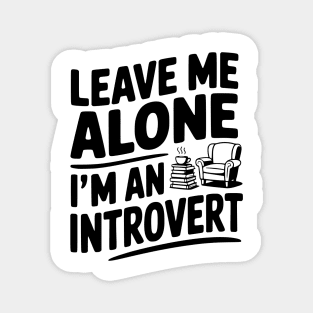 Leave Me Alone I'm an Introvert Magnet