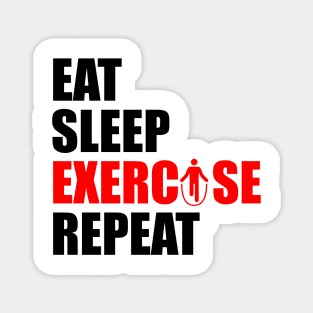 Eat sleep exercise repeat Magnet