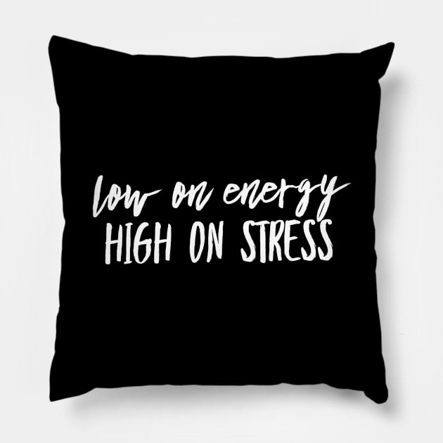 Low on energy high on stress white text design Pillow by BlueLightDesign