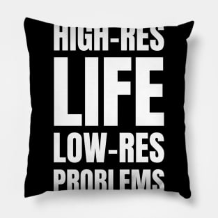 High-Res Life, Low-Res Problems: A Funny Gift for Graphic Designers and Photography Enthusiasts Pillow