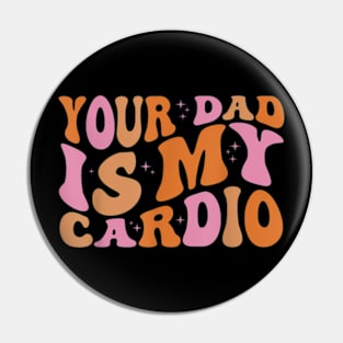 Your Dad Is My Cardio Gym Father Day Womens Mens Pin