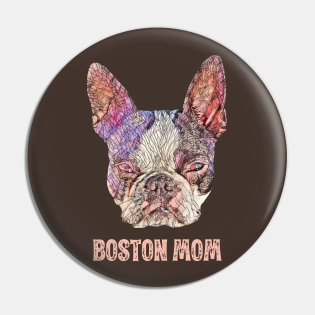 Boston Terrier Mom - Boston Mom Design Pin by DoggyStyles