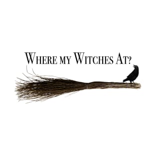 Where my witches at? T-Shirt