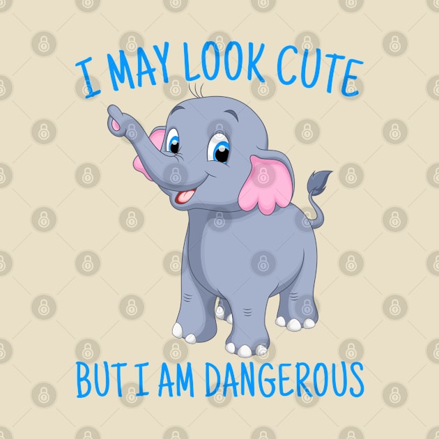 Cute elephant T-shirt, I May Look Cute But I'm Dangerous, Animal Lover Gift, elephant Lover Gift, elephant Gift by Kingostore