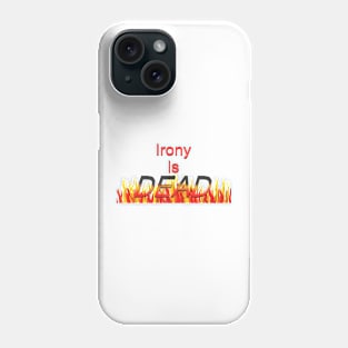 Irony is dead Phone Case