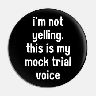 I'm not yelling this is my mock trial voice Pin