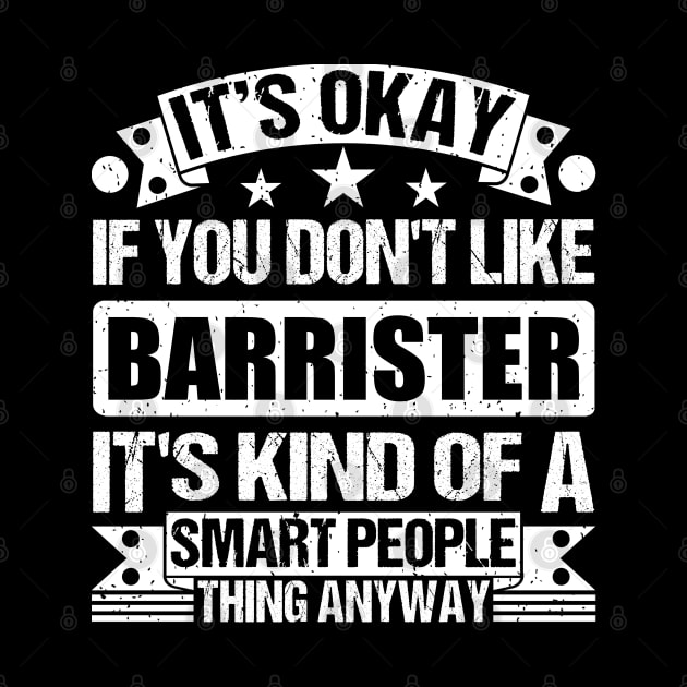 It's Okay If You Don't Like Barrister It's Kind Of A Smart People Thing Anyway Barrister Lover by Benzii-shop 