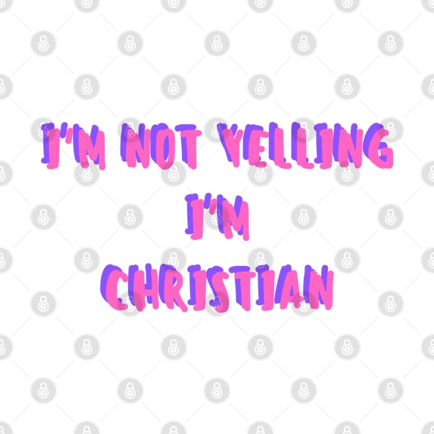 i'm not yelling, i'm christian by crackstudiodsgn