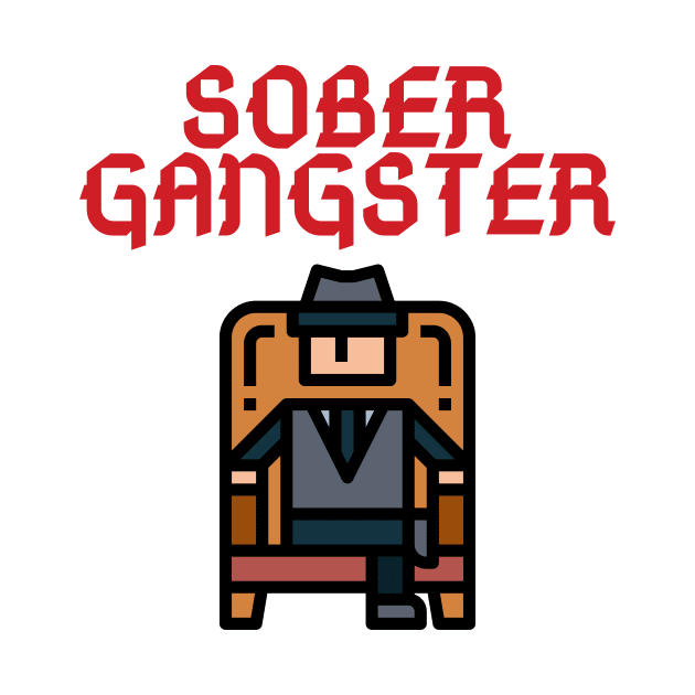 Sober Gangster Alcoholic Addict Recovery by RecoveryTees