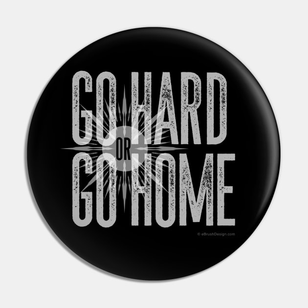 Go Hard or Go Home Pin by eBrushDesign