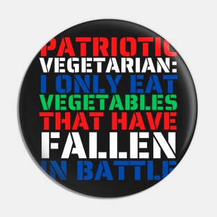 Patriotic Vegetarian Eat Vegetables That've Fallen In Battle Pin