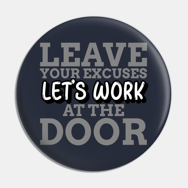 LET'S WORK - LEAVE YOUR EXCUSES AT THE DOOR Pin by C-O-A-C-H