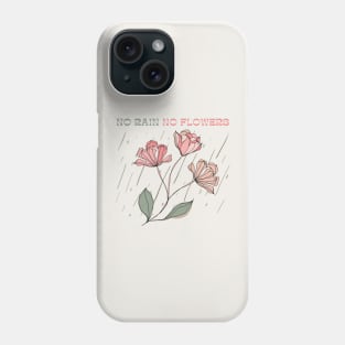 No Rain No Flowers Phone Case