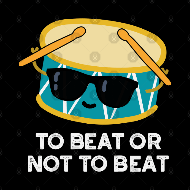 To Beat Or Not To Beat Cute Shakespeare Drum Pun by punnybone