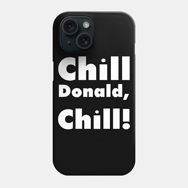 Chill Donald Chill - Funny Reply Phone Case by VanTees