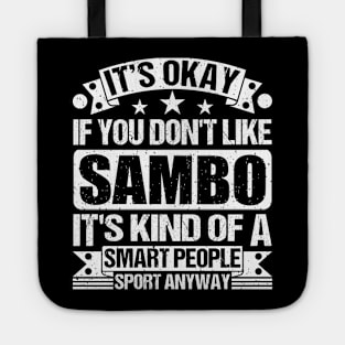 Sambo Lover It's Okay If You Don't Like Sambo It's Kind Of A Smart People Sports Anyway Tote