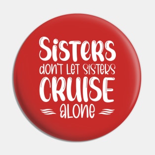 Sisters Don't Let Sisters Cruise Alone Girls Trip Pin