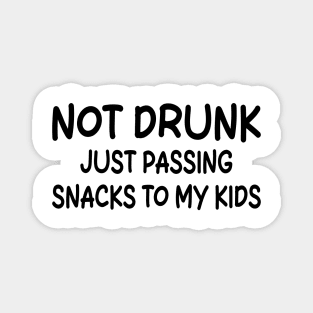 not drunk just passing snacks to my kids Magnet