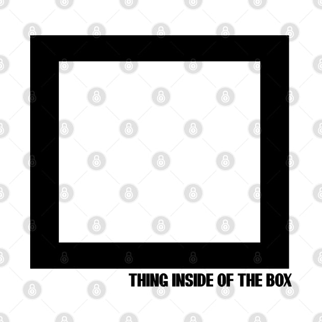 THING INSIDE OF THE BOX T-SHIRT by paynow24