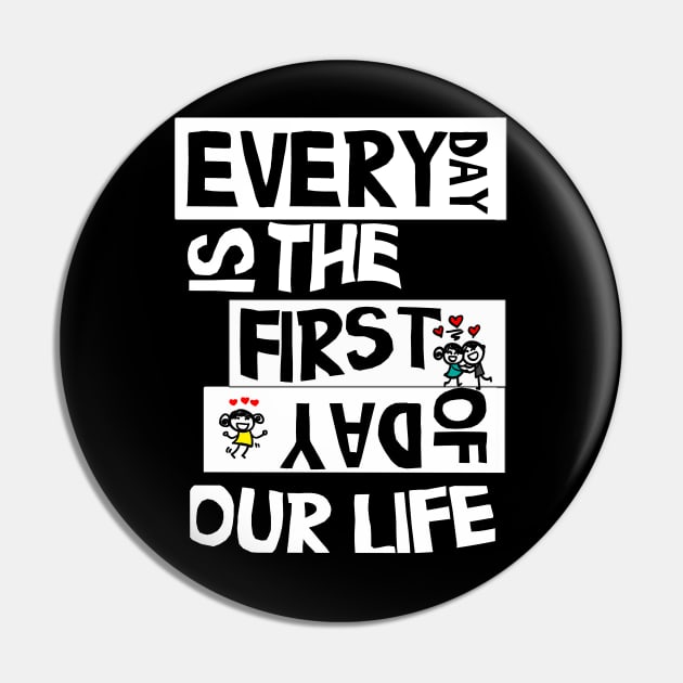 everyday is the first day of our life gift Pin by MIRgallery