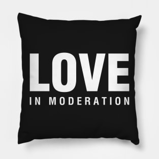 Love In Moderation Pillow