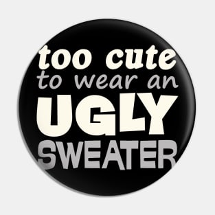 Funny Christmas Gift Too Cute To Wear Ugly Sweater Pin