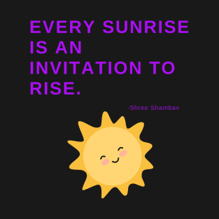 Every sunrise is an invitation to rise T-Shirt