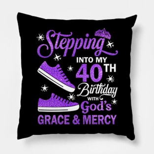 Stepping Into My 40th Birthday With God's Grace & Mercy Bday Pillow