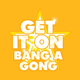 Get It On, Bang A Gong T-Shirt