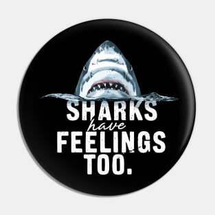 Shark Have Feelings Too Funny Pin