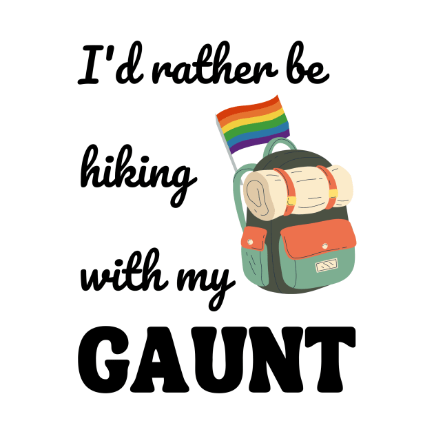 I'd rather be hiking with my gaunt by Rainbow Kin Wear