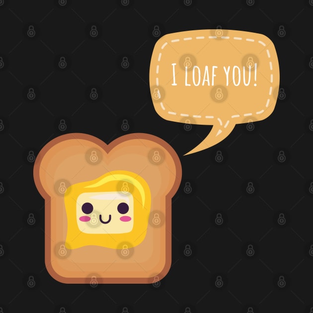 I Loaf You by Random Prints