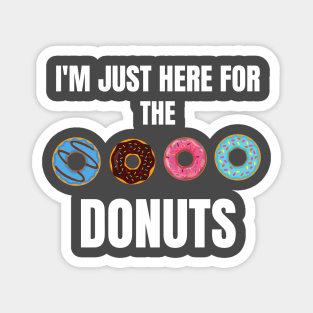 i am just here for the donuts Magnet