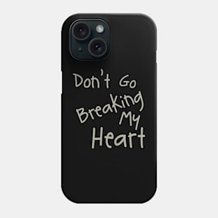 Don't Go Breaking My Heart Phone Case