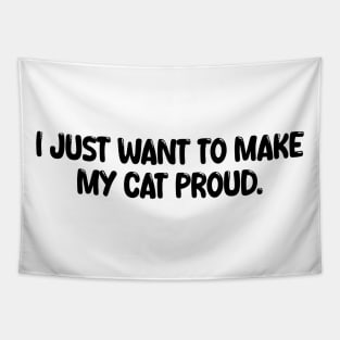 i just want to make my cat proud Tapestry