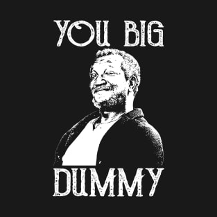 You Big Dummy T-Shirt