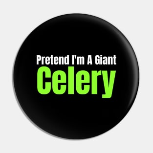 Pretend I'm A Giant Celery Pin