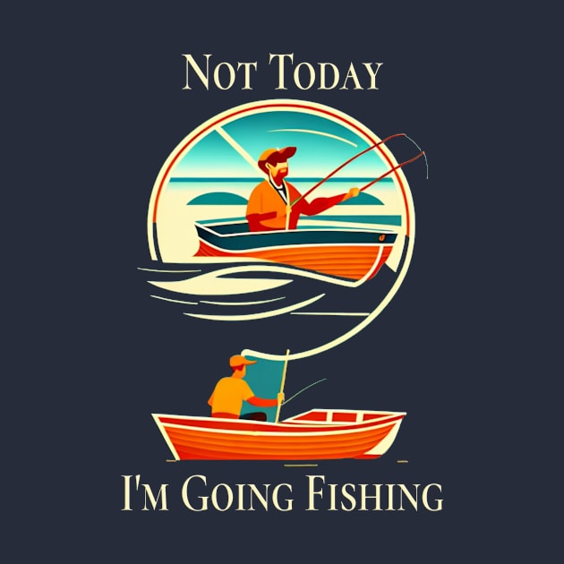 Not Today, I'm going fishing by SaMario_Styles