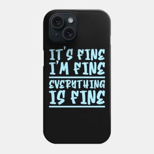 It's Fine I'm Fine Everything Is Fine Phone Case