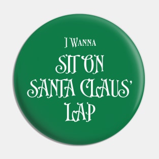 I Wanna ( sit on santa claus' lap ) Pin