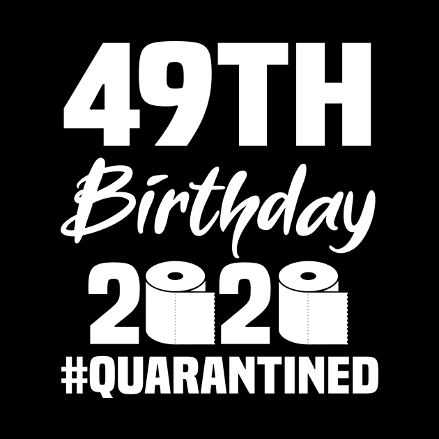 49th Birthday 2020 Quarantined by quaranteen