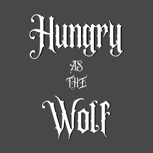 Hungry As The Wolf T-Shirt