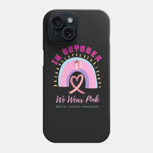 In October We Wear Pink Rainbow Breast Cancer Awareness Phone Case