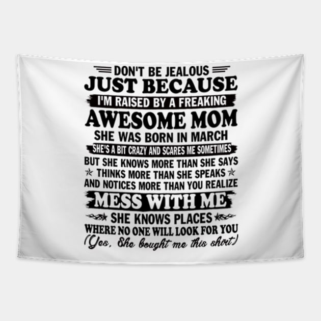 Don't Be Jealous Just Because I'm Raised By a Freaking Awesome Mom. She was Born in March Tapestry by Hanh05