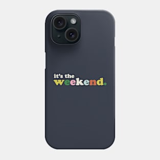 It's The Weekend Phone Case