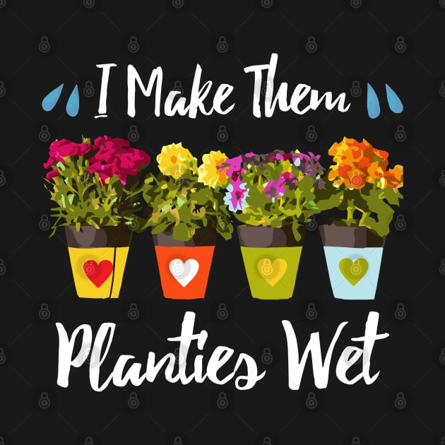 I Make Them Planties Wet - Funny Gardening by dnlribeiro88