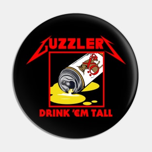 Guzzlers Drink 'Em Tall Pin